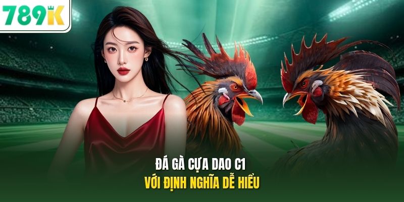 Đá gà cựa dao C1 với định nghĩa dễ hiểu