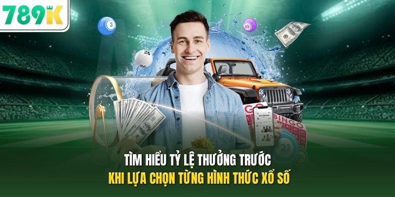Tìm hiểu tỷ lệ thưởng trước khi lựa chọn từng hình thức xổ số